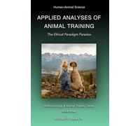 Applied Analyses of Animal Training: The Ethical Paradigm Paradox (Anthrozoology & Animal Training Series)