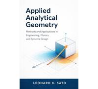 Applied Analytical Geometry: Methods and Applications in Engineering, Physics, and Systems Design