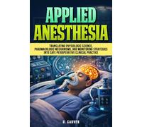Applied Anesthesia: Translating Physiologic Science, Pharmacologic Mechanisms, and Monitoring Strategies into Safe Perioperative Clinical Practice (Advanced Medical Sciences)