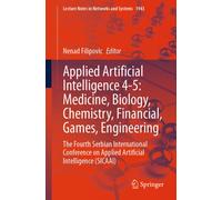 Applied Artificial Intelligence 4-5: Medicine, Biology, Chemistry, Financial, Games, Engineering : The Fourth Serbian International Conference on Applied Artificial Intelligence (SICAAI)