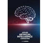 Applied Artificial Intelligence Consulting: Bridging the Gap Between Algorithmic Potential and Business Reality