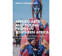 Applied Arts and Young People in Southern Africa : Case Studies from Malawi, South Africa, and Zimbabwe
