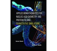 Applied Biomathematics for Nucleic Acid Chemistry and Protein Folding: Quantitative Simulations