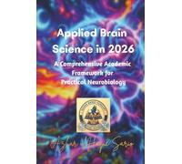 Applied Brain Science in 2026: A Comprehensive Academic Framework for Practical Neurobiology