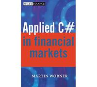 Applied C# in Financial Markets: 272 (The Wiley Finance Series)