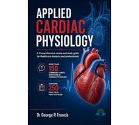 Applied Cardiac Physiology: A Comprehensive Review & Study Guide for Healthcare Students and Professionals