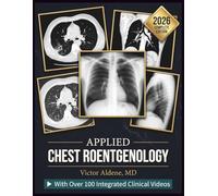 APPLIED CHEST ROENTGENOLOGY: A Systematic Guide to Image Interpretation, Differential Diagnosis, and Clinical Decision-Making