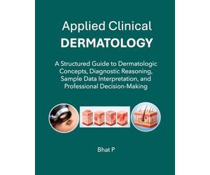 Applied Clinical Dermatology: A Structured Guide to Dermatologic Concepts, Diagnostic Reasoning, Sample Data Interpretation, and Professional Decision-Making