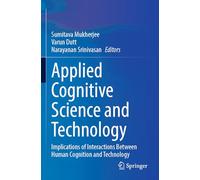 Applied Cognitive Science and Technology: Implications of Interactions Between Human Cognition and Technology