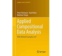 Applied Compositional Data Analysis – With Worked Examples in R (Springer Series in Statistics)