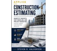 Applied Construction Estimating: Quantity Takeoffs, Cost Modeling, and Project Budgeting for Real-World Construction Projects (The Project Accounting Application Series)