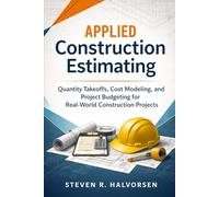 Applied Construction Estimating: Quantity Takeoffs, Cost Modeling, and Project Budgeting for Real-World Construction Projects (The Project Accounting Application Series)