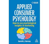 Applied Consumer Psychology: How to use psychological insights in marketing