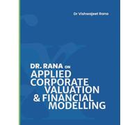 APPLIED CORPORATE VALUATION & FINANCIAL MODELLING: A textbook for Investment Banking and Private Equity Transactions