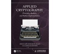 Applied Cryptography : Principles, Analysis, and Python Implementation