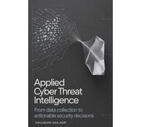 Applied Cyber Threat Intelligence: From Data Collection to Actionable Security Decisions