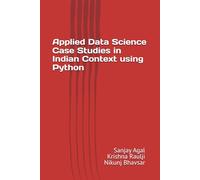 Applied Data Science Case Studies in Indian Context using Python (InDS Series: Indian Data Science Case Studies using Python)