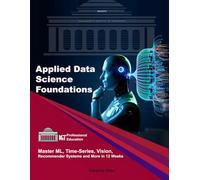 Applied Data Science Foundations: Master ML, Time-Series, Vision, Recommender Systems and More in 12 Weeks (ML & AI Professional Education)