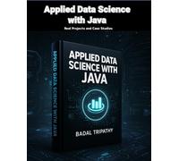 Applied Data Science with Java: Real Projects and Case Studies