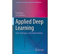 Applied Deep Learning: Tools, Techniques, and Implementation (Computational Intelligence Methods and Applications)
