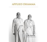 Applied Dhamma (S.N. Goenka Centenary Compendium)