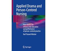 Applied Drama and Person-Centred Nursing: How drama can enhance the education and performance of person-centred practice