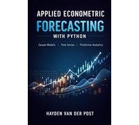Applied Econometric Forecasting with Python: Causal Models, Time Series, and Predictive Analytics: 7 (Quantitative Economics & Python Series)