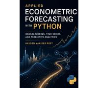 Applied Econometric Forecasting with Python: Causal Models, Time Series, and Predictive Analytics (Quantitative Economics & Python Series)