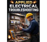 Applied Electrical Troubleshooting. Find the Fault, Fix It Once, and Go Home Safe: A Real-World Guide for Maintenance Technicians (THE SOVEREIGN ... Global Sovereign University · Tradification)
