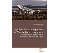 Applied Electromagnetism in Mobile Communications: Antenna design, diversity system performance and biological effects