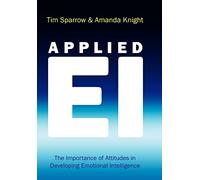 Applied Emotional Intelligence: The Importance of Attitudes in Developing Emotional Intelligence