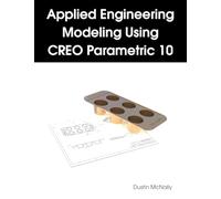 Applied Engineering Modeling Using CREO Parametric 10