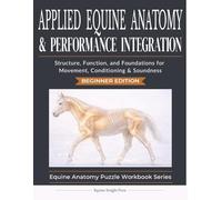 Applied Equine Anatomy & Performance Integration: Applied Equine Anatomy & Performance Integration | 126 pages | 8.5 x 11 (Equine Anatomy Puzzle Workbooks)