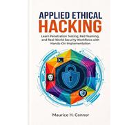 Applied Ethical Hacking: Learn Penetration Testing, Red Teaming, and Real-World Security Workflows with Hands-On Implementation