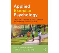 Applied Exercise Psychology: The Challenging Journey from Motivation to Adherence