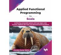 Applied Functional Programming in Scala: Architecting composable systems with Scala higher-order functions, algebraic data types, and advanced functional patterns (English Edition)