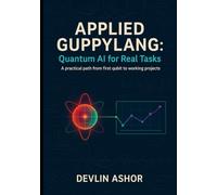 Applied Guppylang: Quantum AI for Real Tasks - A practical path from first qubit to working projects