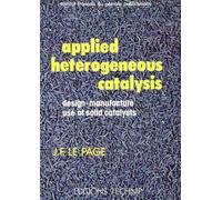 Applied Heterogeneous Catalysis: Design, Manufacture, Use of Solid Catalysts