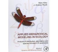 Applied Hierarchical Modeling in Ecology: Analysis of Distribution, Abundance and Species Richness in R and BUGS: Volume 2: Dynamic and Advanced Models