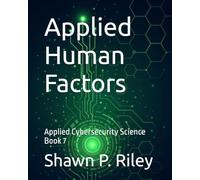 Applied Human Factors: Applied Cybersecurity Science Book 7 (Cybersecurity Science Canon - Applied Cybersecurity Science Series)