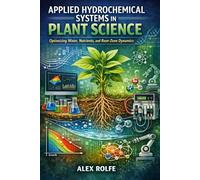 Applied Hydro-chemical Systems in Plant Science: Advanced Principles and Practical Approaches for Hydroponic and Soil-Based Systems (The Homestead Master Series)