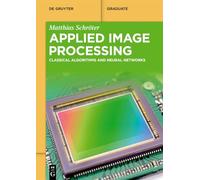 Applied Image Processing: Classical Algorithms and Neural Networks (De Gruyter Textbook)