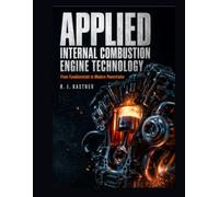 Applied Internal Combustion Engine Technology: From Fundamentals to Modern Powertrains