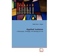 Applied Judaism: A Philosophy, Theology, and Ideology for Life