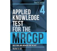 Applied Knowledge Test for the MRCGP, fourth edition: Questions and Answers for the AKT