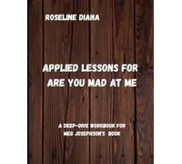 Applied Lessons for Are You Mad at me: A Deep-Dive Workbook for Meg Josephson's Book