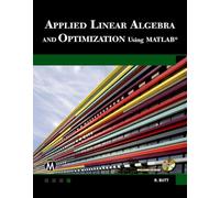 Applied Linear Algebra and Optimization Using MATLAB