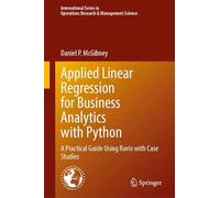 Applied Linear Regression for Business Analytics with Python: A Practical Guide Using Ravix with Case Studies (International Series in Operations Research & Management Science, 378)