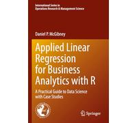 Applied Linear Regression for Business Analytics with R: A Practical Guide to Data Science with Case Studies: 337 (International Series in Operations Research & Management Science, 337)