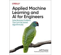 Applied Machine Learning and AI for Engineers: Solve Business Problems That Can't Be Solved Algorithmically